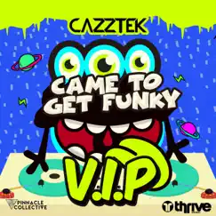Came to Get Funky (VIP) - Single by Cazztek album reviews, ratings, credits
