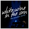 White Wine in the Sun - Tim Minchin