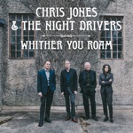 Chris Jones & The Night Drivers - Whither You Roam