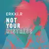 Not Your Mistress - Single album lyrics, reviews, download