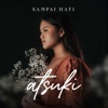 Atsuki - Sampai Hati