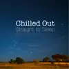 Chilled out - Straight to Sleep album lyrics, reviews, download