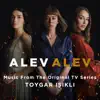 Alev Alev (Music from the Original Tv Series) album lyrics, reviews, download