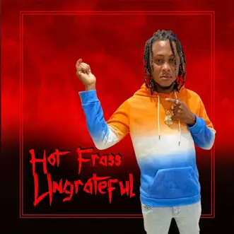 Ungrateful - Single by Hot Frass album reviews, ratings, credits