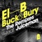 Buck & Bury (Tunnidge Remix) [feat. Juiceman] - El B lyrics