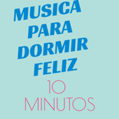 Música para Dormir Feliz - 10 Minutos