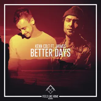 Better Days (feat. Jaimes) - Single by Kenn Colt album reviews, ratings, credits