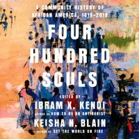 Ibram X. Kendi & Keisha N. Blain - Four Hundred Souls: A Community History of African America, 1619-2019 (Unabridged) artwork