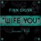 Wife You (feat. Fiji) - Finn Gruva lyrics