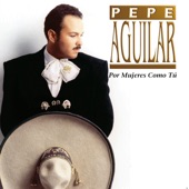 Pepe Aguilar - Por Mujeres Como Tú