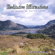 Meditative Affirmations for Peaceful & Positive Living - J. Lee Kraft