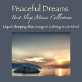 Peaceful Dreams - Best Sleep Music Collection, Liquid Sleeping Slow Songs & Calming Music Mind - Liquid Sleep Music Club