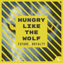 Hungry Like the Wolf - Single by Future Royalty album reviews, ratings, credits