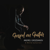Gospel on Guitar - Andrej Grozdanov & World Guitarists