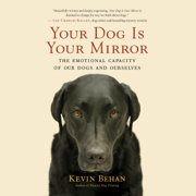 Your Dog Is Your Mirror: The Emotional Capacity of Our Dogs and Ourselves (Unabridged)