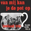 Van Mij Kan Je De Pot Op - Single, 2019