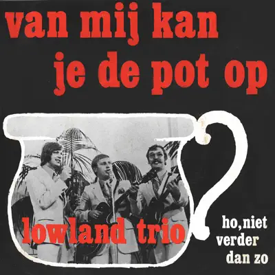 Van Mij Kan Je De Pot Op - Single - Lowland Trio