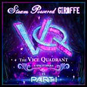 The Vice Quadrant, Pt. 1 - Steam Powered Giraffe