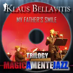 My Father's Smile (Magicamente Jazz Trilogy) by Klaus Bellavitis album reviews, ratings, credits