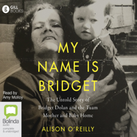 Alison O'Reilly - My Name Is Bridget: The Untold Story of Bridget Dolan and the Tuam Mother and Baby Home (Unabridged) artwork