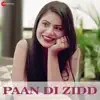 Paan Di Zidd - Single album lyrics, reviews, download
