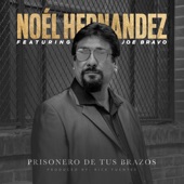 Noel Hernández;Joe Bravo - Prisonero De Tus Brazos