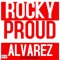 Proud - Rocky Alvarez lyrics