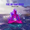 Fire on Your House (feat. Trevor Hall) [Remix - Radio Version] - Single album lyrics, reviews, download