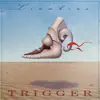 Trigger album lyrics, reviews, download