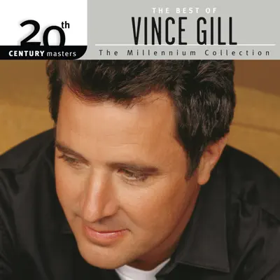 The Best of Vince Gill 20th Century Masters the Millennium Collection - Vince Gill