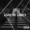 Leave Me Lonely (feat. Chris Ray) - Single album lyrics, reviews, download