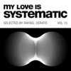 My Love Is Systematic Vol. 13 (Selected by Rafael Cerato)