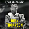 I Came As a Shadow - John Thompson