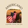 Americano - Country Music for You album lyrics, reviews, download