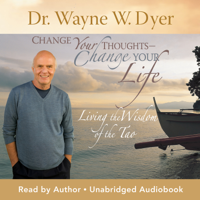 Dr. Wayne W. Dyer - Change Your Thoughts - Change Your Life artwork