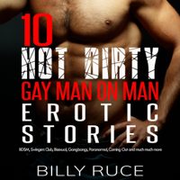 Billy Ruce - 10 Hot Dirty Gay Man on Man Erotic Stories: BDSM, Swingers Club, Bisexual, Gangbangs, Paranormal, Coming Out and Much Much More (Unabridged) artwork