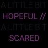 Hopeful//Scared