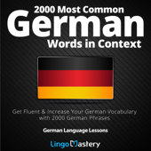 2000 Most Common German Words in Context: Get Fluent & Increase Your German Vocabulary with 2000 German Phrases: German Language Lessons (Unabridged) - Lingo Mastery