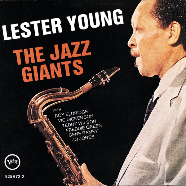 The Jazz Giants (feat. Roy Eldridge, Vic Dickenson, Teddy Wilson, Freddie Green, Gene Ramey & Jo Jones) - Lester Young
