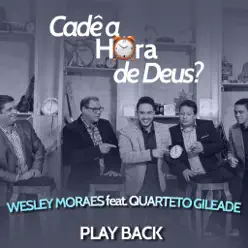 Cadê a Hora de Deus? (Playback) [feat. Quarteto Gileade] - Single - Wesley Moraes