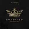 How Soon Is Now (feat. Dresage) - Single album lyrics, reviews, download