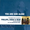 Phillips, Craig & Dean - You Are God Alone (Not a God)