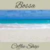 Bossa Coffee Shop - Relaxing Instrumental Jazz for Chill Zone, Lounge Music del Mar, Restaurant, Soft Jazz Club and Wellbeing, Mood Music Café album lyrics, reviews, download