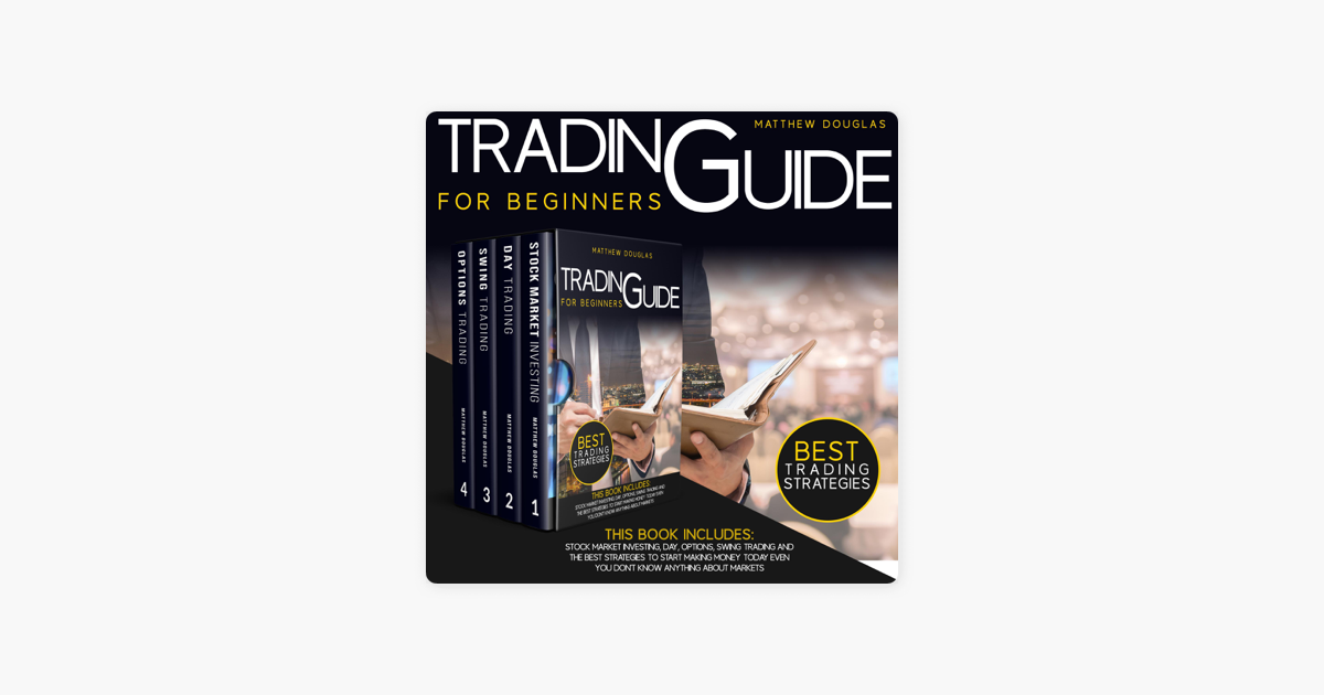 Trading Guide For Beginners This Book Includes Stock Market Investing Day Options Swing Trading And The Best Strategies To Start Making Money Today Even You Don T Know Anything About Markets Unabridged On