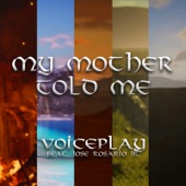 VoicePlay - My Mother Told Me (feat. Jose Rosario Jr.)