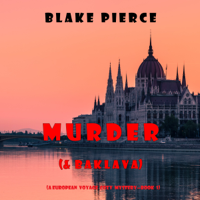 Blake Pierce - Murder (and Baklava) (A European Voyage Cozy Mystery—Book 1) artwork
