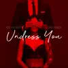 Undress You - Single album lyrics, reviews, download