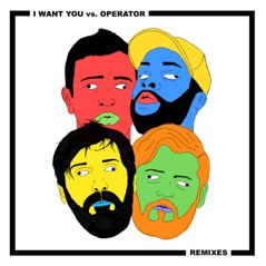 I Want You vs. Operator Remixes - EP