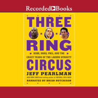 Jeff Pearlman - Three-Ring Circus: Kobe, Shaq, Phil, and the Crazy Years of the Lakers Dynasty artwork