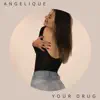 Stream & download Your Drug (feat. Angelique) - Single